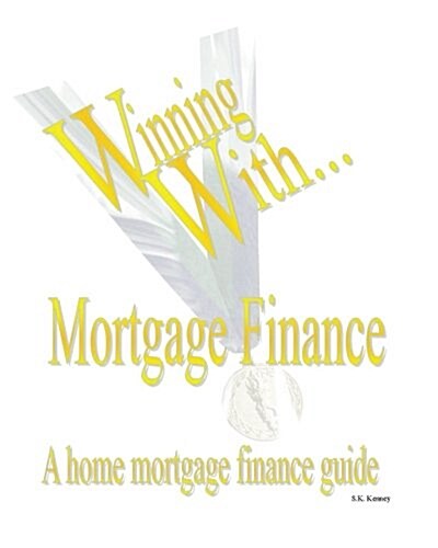 Winning with Mortgage Finance Home Mortgage Finance Guide (Paperback)