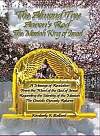 The Almond Tree, Aarons Rod, the Messiah King of Israel (Hardcover, Hard Cover)
