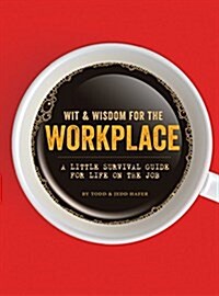 Wit & Wisdom for the Workplace: A Little Survival Guide for Life on the Job (Hardcover)