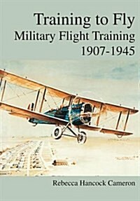 Training to Fly: Military Flight Testing 1907-1945` (Paperback)