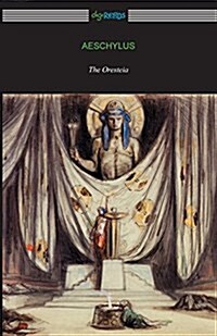 The Oresteia: Agamemnon, the Libation Bearers, and the Eumenides (Translated by E. D. A. Morshead with an Introduction by Theodore A (Paperback)