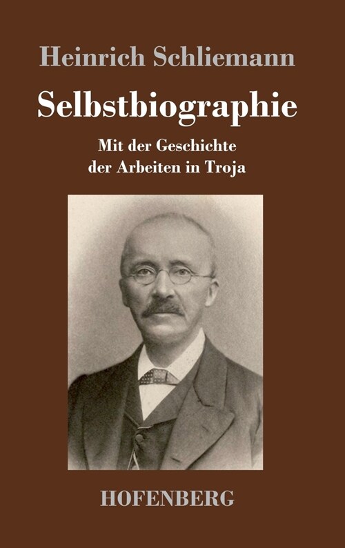 Selbstbiographie: Mit der Geschichte der Arbeiten in Troja (Hardcover)
