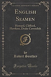 English Seamen: Howard, Clifford, Hawkins, Drake Cavendish (Classic Reprint) (Paperback)