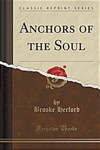 Anchors of the Soul (Classic Reprint) (Paperback)