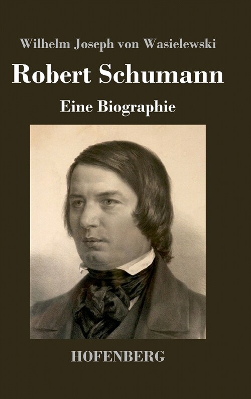 Robert Schumann: Eine Biographie (Hardcover)