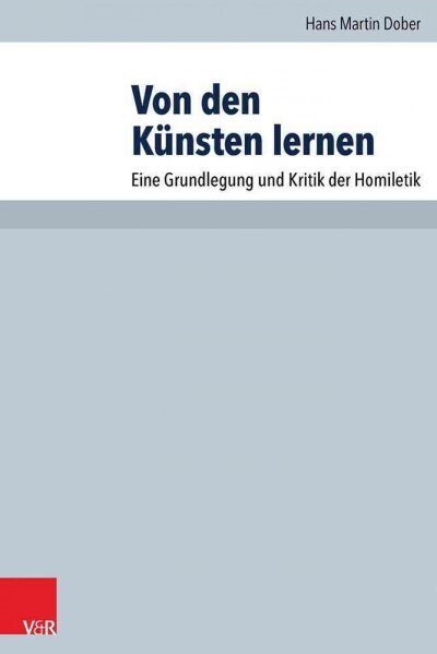 Von Den Kunsten Lernen: Eine Grundlegung Und Kritik Der Homiletik (Paperback)