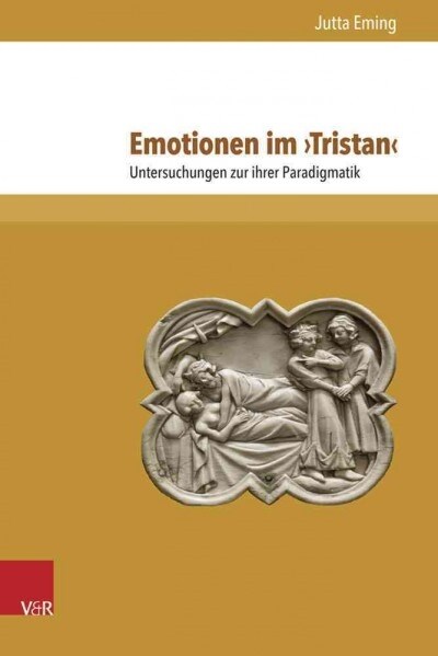 Emotionen Im Tristan: Untersuchungen Zu Ihrer Paradigmatik (Hardcover)