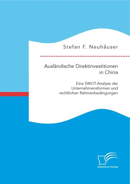 Ausl?dische Direktinvestitionen in China: Eine SWOT-Analyse der Unternehmensformen und rechtlichen Rahmenbedingungen (Paperback)