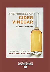The Miracle of Cider Vinegar: Practical Tips for Home & Health (Large Print 16pt) (Paperback, 16)