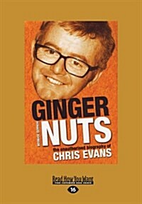 Ginger Nuts: The Unauthorised Biography of Chris Evans (Large Print 16pt) (Paperback, 16)