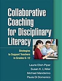 Collaborative Coaching for Disciplinary Literacy: Strategies to Support Teachers in Grades 6-12 (Paperback)
