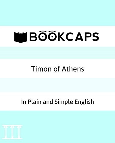 Timon of Athens in Plain and Simple English: A Modern Translation and the Original Version (Paperback)