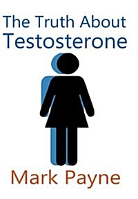 The Truth about Testosterone (Hardcover)