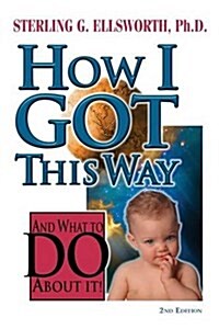 How I Got This Way: And What to Do about It (Paperback)