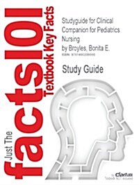 Studyguide for Clinical Companion for Pediatrics Nursing by Broyles, Bonita E. (Paperback)