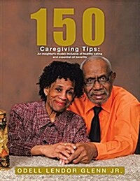 150 Caregiving Tips: An Insighters Model; Inclusive of Healthy Eating and Essential Oil Benefits (Paperback)