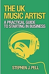 The UK Music Artist: A Practical Guide to Starting in Business (Paperback)