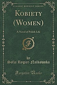 Kobiety (Women): A Novel of Polish Life (Classic Reprint) (Paperback)