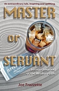 Master or Servant: Lesson Learned at the Wisdom Cafe (Paperback)