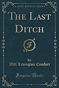 The Last Ditch (Classic Reprint) (Paperback)