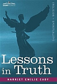 Lessons in Truth: A Course of Twelve Lessons in Practical Christianity (Hardcover)