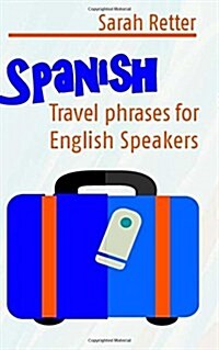 Spanish: Travel Phrases for English Speakers: The Most Useful 1.000 Phrases to Get Around When Travelling in Spanish Speaking C (Paperback)