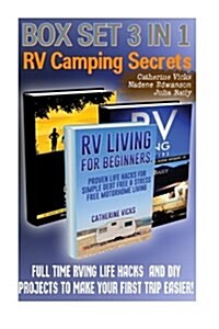 RV Camping Secrets Box Set 3 in 1: Full Time RVing Life Hacks and DIY Projects to Make Your First Trip Easier!: RV Living, RV Travel, RV Camping, RV B (Paperback)