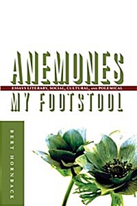 Anemones My Footstool: Essays Literary, Social, Cultural, and Polemical (Paperback)