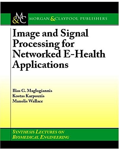 Image and Signal Processing for Networked Ehealth Applications (Paperback)