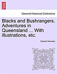 Blacks and Bushrangers. Adventures in Queensland ... with Illustrations, Etc. (Paperback)