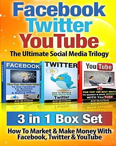 Facebook: Twitter: Youtube: The Ultimate Social Media Trilogy: 3 Books in 1: How to Market & Make Money with Facebook, Twitter & (Paperback)