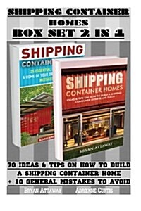 Shipping Container Homes Box Set 2 in 1: 70 Ideas & Tips on How to Build a Shipping Container Home + 10 General Mistakes to Avoid.: (Tiny House Living (Paperback)