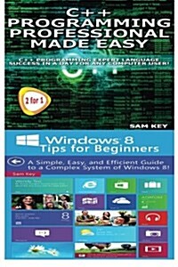 C++ Programming Professional Made Easy & Windows 8 Tips for Beginners (Paperback)