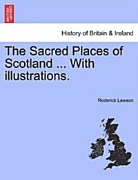 The Sacred Places of Scotland ... with Illustrations. (Paperback)