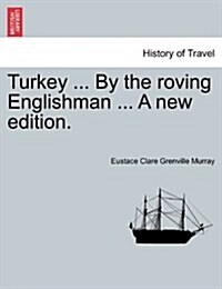 Turkey ... by the Roving Englishman ... a New Edition. (Paperback)