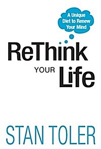 Rethink Your Life: A Unique Diet to Renew Your Mind (Hardcover)