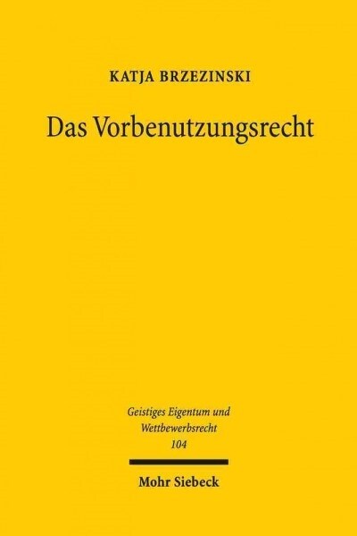 Das Vorbenutzungsrecht: Geschichte, Legitimation, Funktion Im Patentsystem (Paperback)