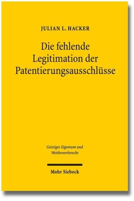 Die Fehlende Legitimation Der Patentierungsausschlusse (Paperback)