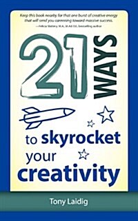 21 Ways to Skyrocket Your Creativity (Paperback)