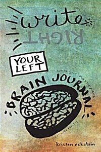 Write (Right) Your Left Brain Journal: The Creativity-Sparking Journal for Writers (Paperback)