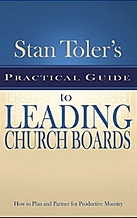 Stan Tolers Practical Guide to Leading Church Boards (Paperback)