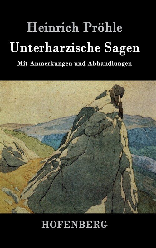 Unterharzische Sagen: Mit Anmerkungen und Abhandlungen (Hardcover)