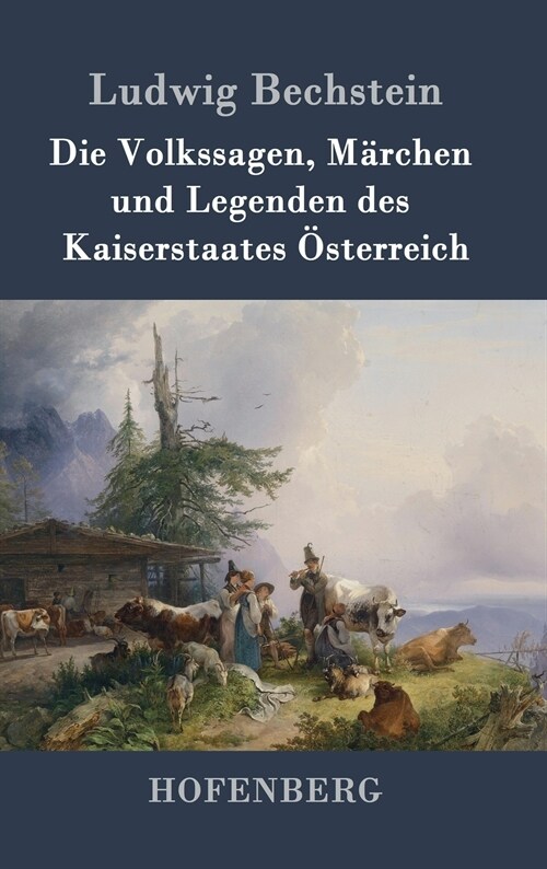 Die Volkssagen, M?chen Und Legenden Des Kaiserstaates ?terreich (Hardcover)