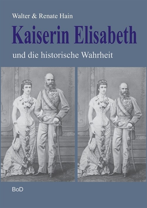 Kaiserin Elisabeth Und Die Historische Wahrheit (Paperback)