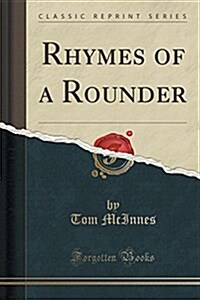 Rhymes of a Rounder (Classic Reprint) (Paperback)