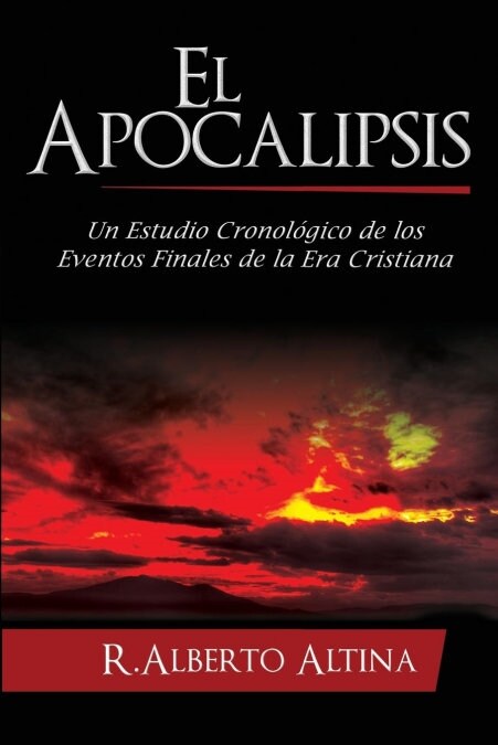 El Apocalipsis: Un estudio cronol?ico de los eventos finales de la Era Cristiana (Paperback)