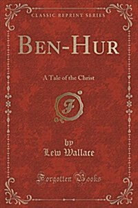 Ben-Hur: A Tale of the Christ (Classic Reprint) (Paperback)