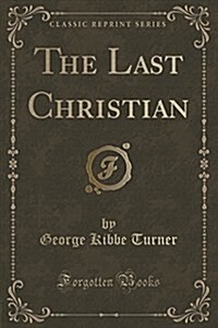 The Last Christian (Classic Reprint) (Paperback)