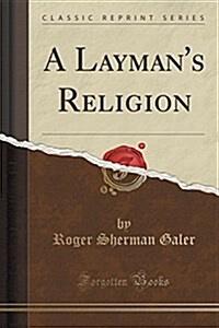 A Laymans Religion (Classic Reprint) (Paperback)