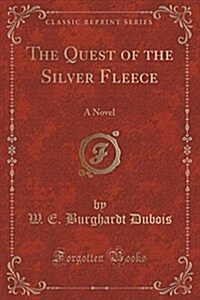 The Quest of the Silver Fleece: A Novel (Classic Reprint) (Paperback)